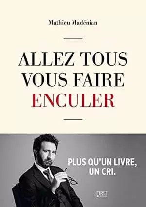 Allez tous vous faire enculer - Mathieu Madénian [Livres]