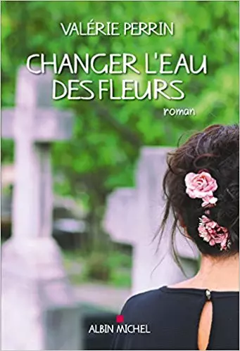 Valérie Perrin - Changer l’eau des fleurs  [Livres]