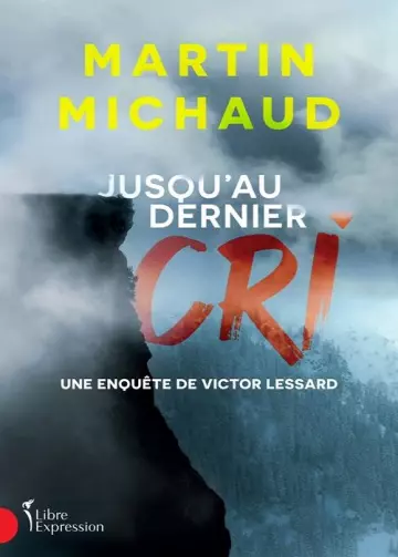 Victor Lessard  Tome 6 - Jusqu'au dernier cri  Martin Michaud  [Livres]