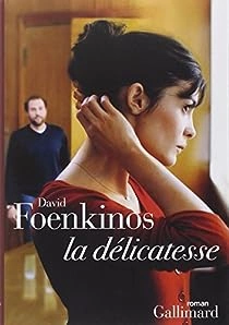 DAVID FOENKINOS - LA DÉLICATESSE  [Livres]