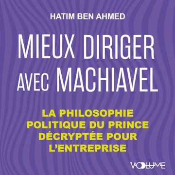 Mieux diriger avec Machiavel Hatim Ben Ahmed  [AudioBooks]