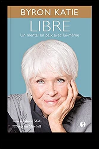 LIBRE UN MENTAL EN PAIX AVEC LUI-MÊME BYRON KATIE  [Livres]