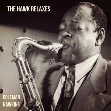 Coleman Hawkins - The Hawk Relaxes (1961/2023)  [Albums]