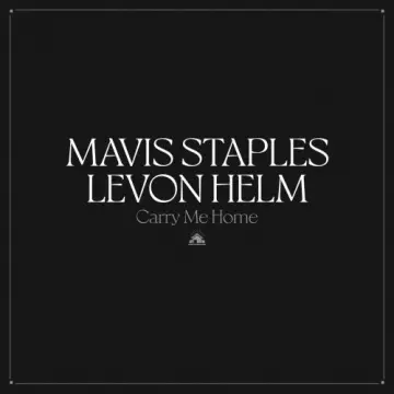 Mavis Staples & Levon Helm - Carry Me Home [Albums]