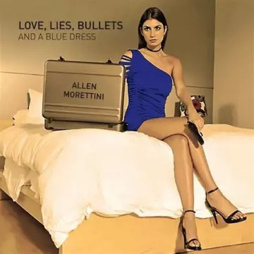 Allen Morettini - Love, Lies, Bullets & A blue Dress [Albums]