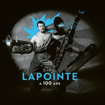 BOBY LAPOINTE - Boby Lapointe a 100 ans  [Albums]