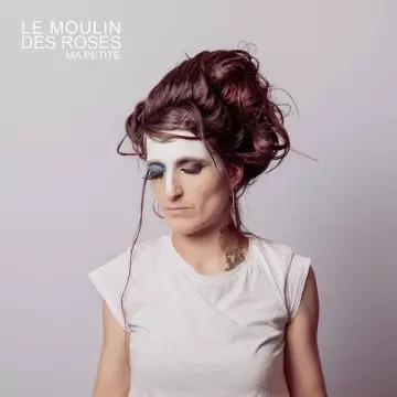 Ma petite - Le Moulin des Roses [Albums]