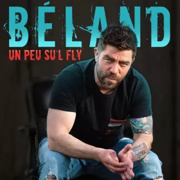 Béland - Un peu su'l fly [Albums]