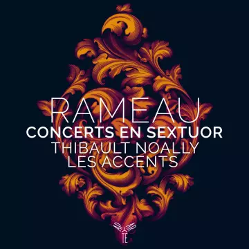 Rameau - Concerts en sextuor - Thibault Noally & Les Accents [Albums]