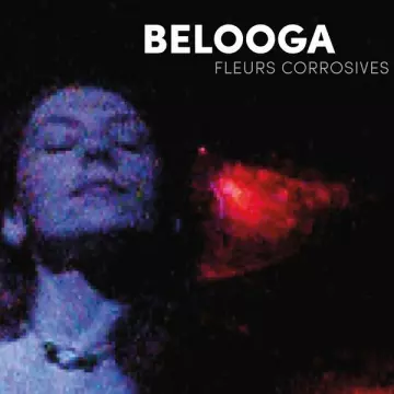 Belooga - Fleurs Corrosives [Albums]