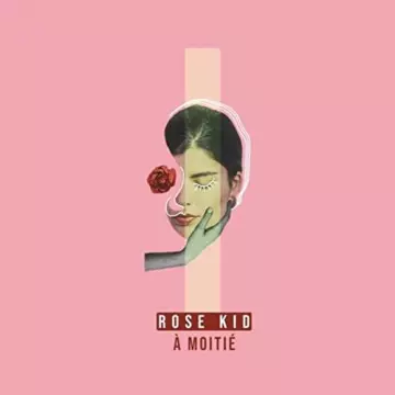 Kid Rose - À moitié [Albums]